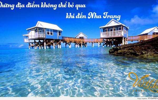Những địa điểm du lịch không thể bỏ qua khi đến Nha Trang