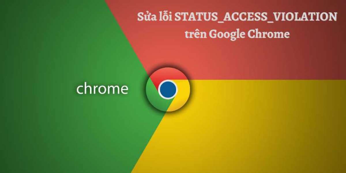Hướng dẫn Cách sửa lỗi STATUS_ACCESS_VIOLATION trên Google Chrome