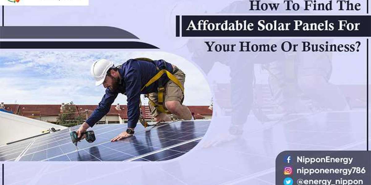 How To Find The Affordable Solar Panels For Your Home Or Business?