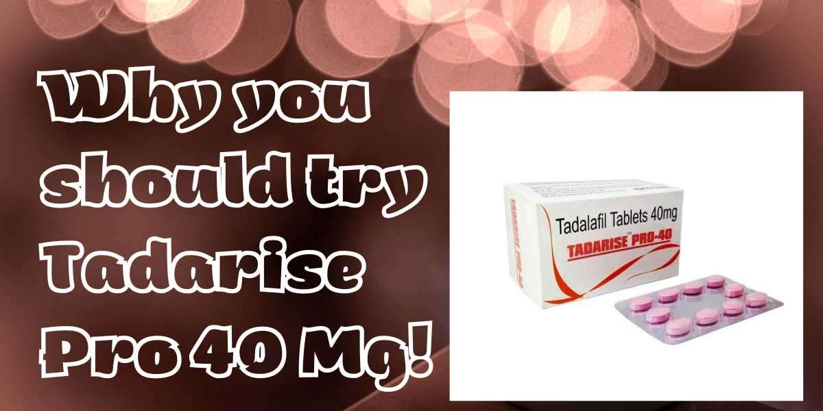 Why you should try Tadarise Pro 40 Mg!