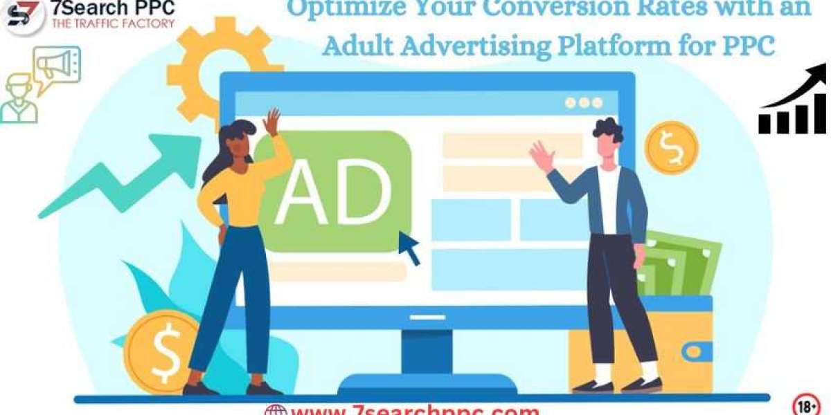 How to Optimize Your Conversion Rates with an Adult Advertising Platform for PPC Services