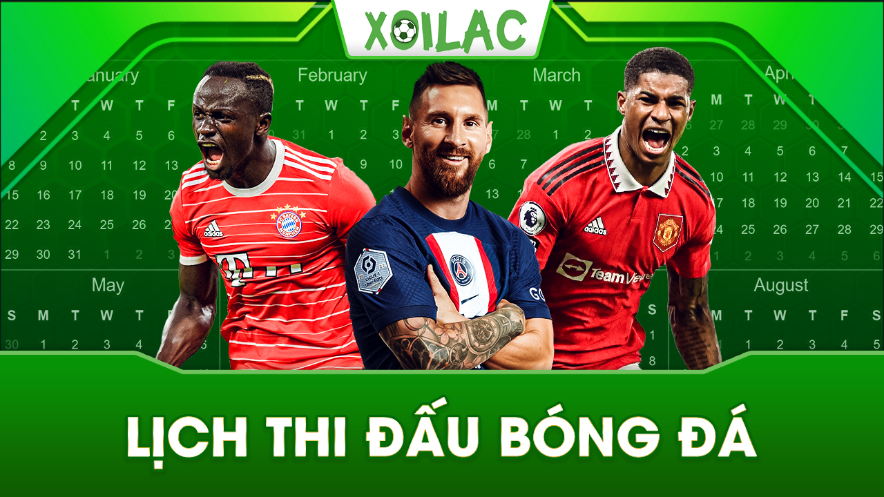 Lịch thi đấu bóng đá cập nhật mới nhất hôm nay - Xoilac TV