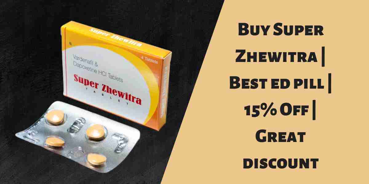 Buy Super Zhewitra | Best ed pill | 15% Off | Great discount