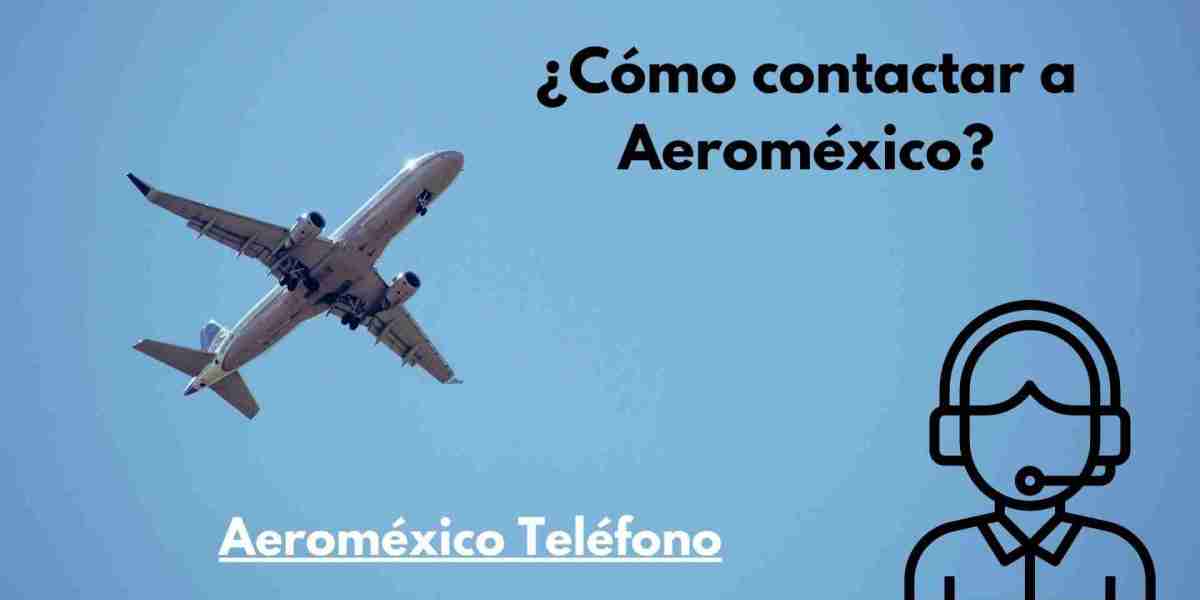 ¿Cómo me comunico con el servicio al cliente de Aeroméxico?