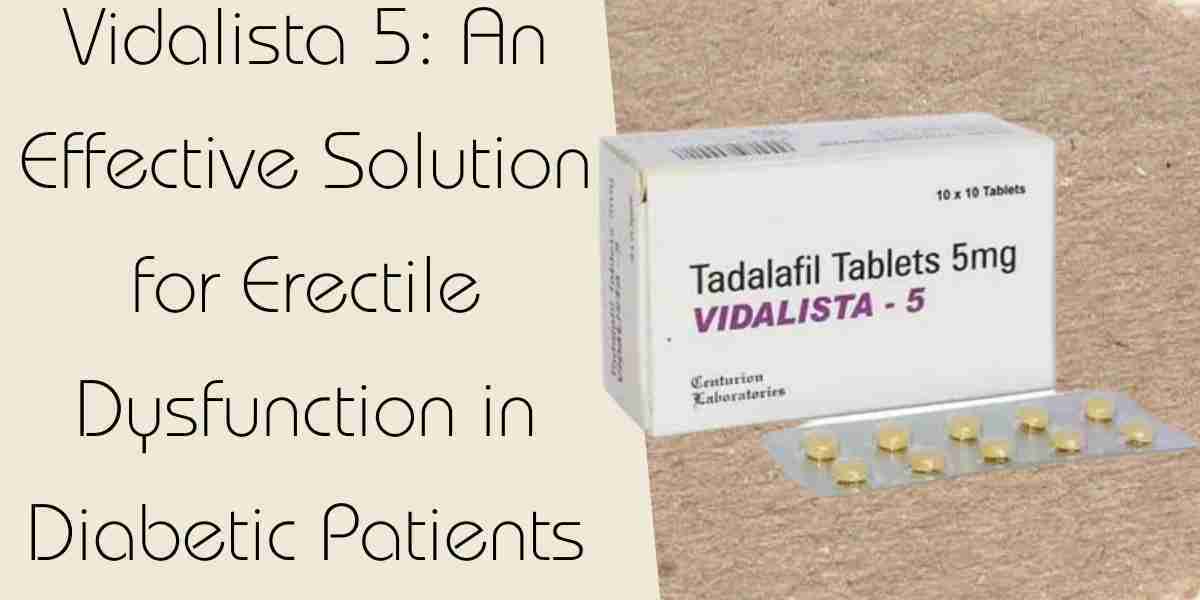 Vidalista 5: An Effective Solution for Erectile Dysfunction in Diabetic Patients