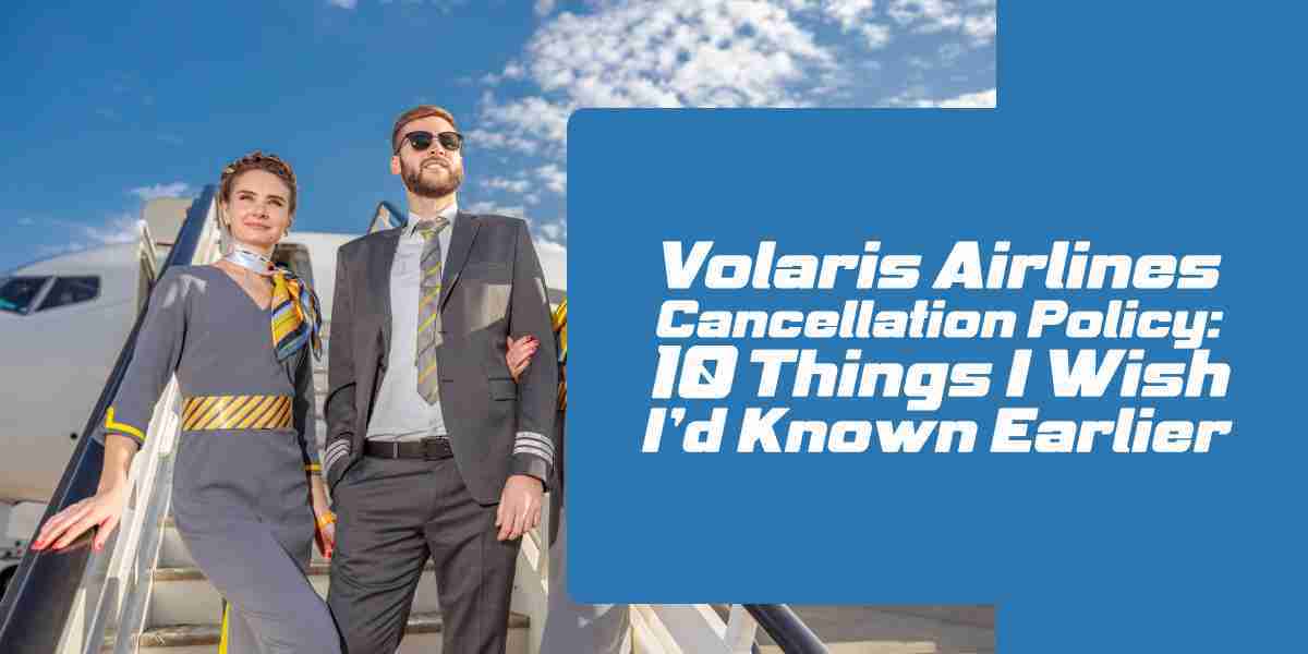 Volaris Airlines Cancellation Policy: 10 Things I Wish I'd Known Earlier