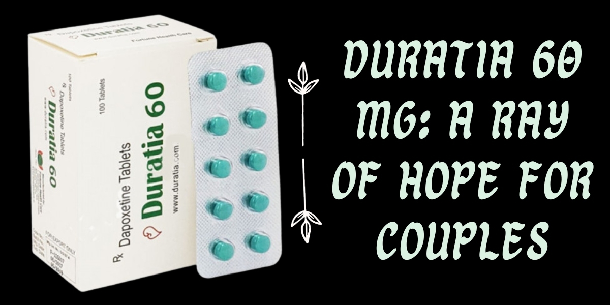 Duratia 60 Mg: A Ray of Hope for Couples