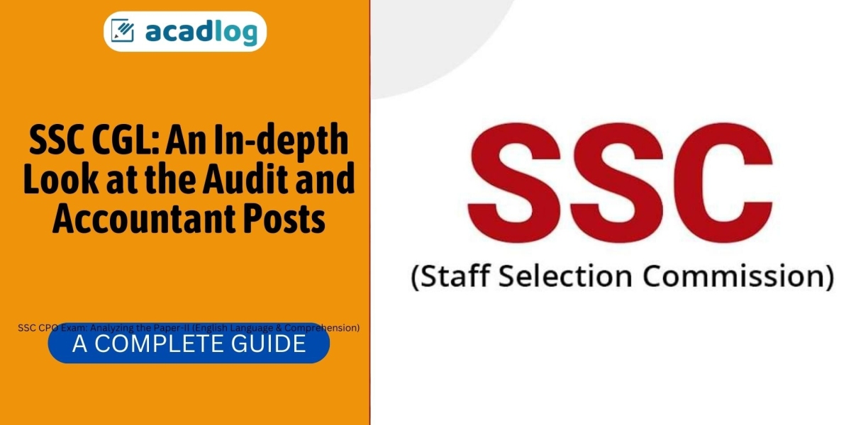 SSC CGL: An In-depth Look at the Audit and Accountant Posts