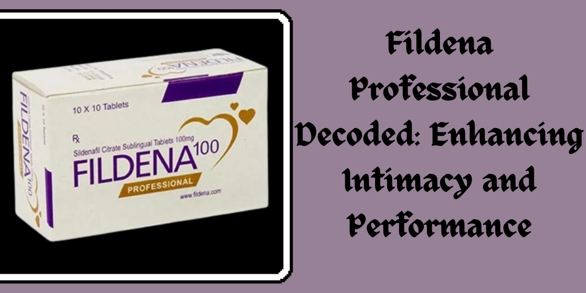 Fildena Professional Decoded: Enhancing Intimacy and Performance