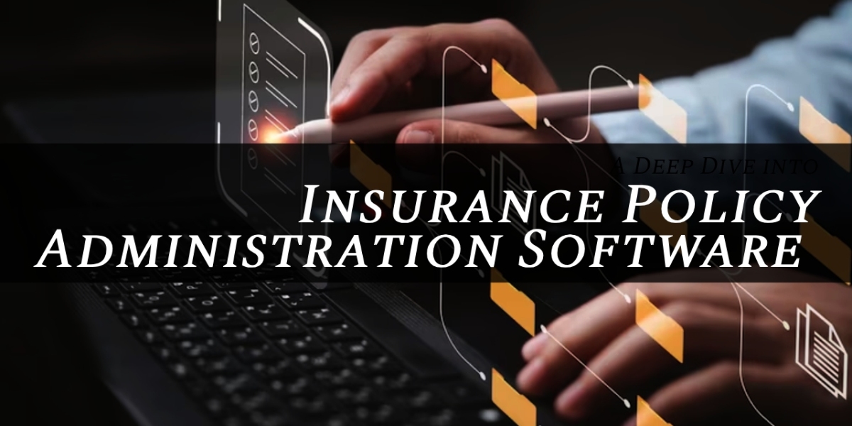 A Deep Dive into Insurance Policy Administration Software for 2024