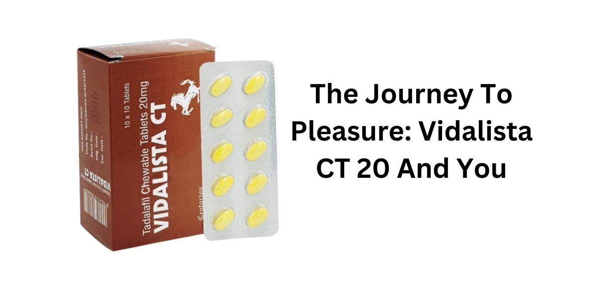 The Journey To Pleasure: Vidalista CT 20 And You