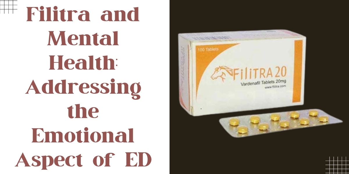 Filitra and Mental Health: Addressing the Emotional Aspect of ED