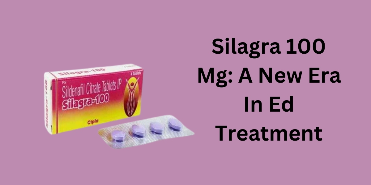 Silagra 100 Mg: A New Era In Ed Treatment
