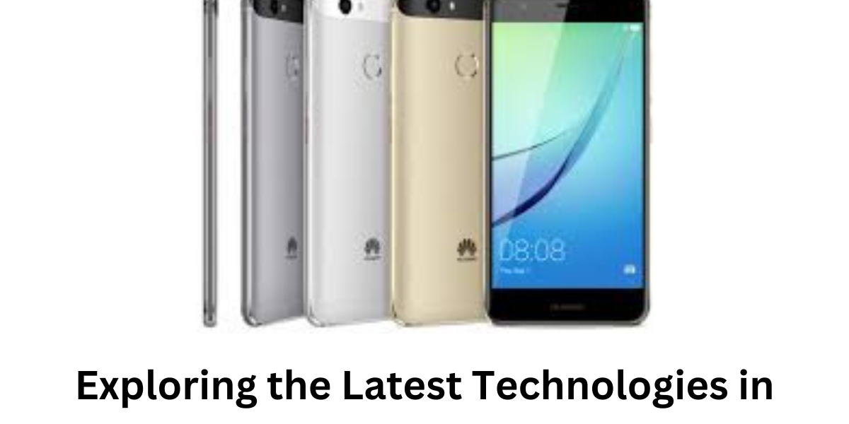 Exploring the Latest Technologies in Smartphones with HUAWEI