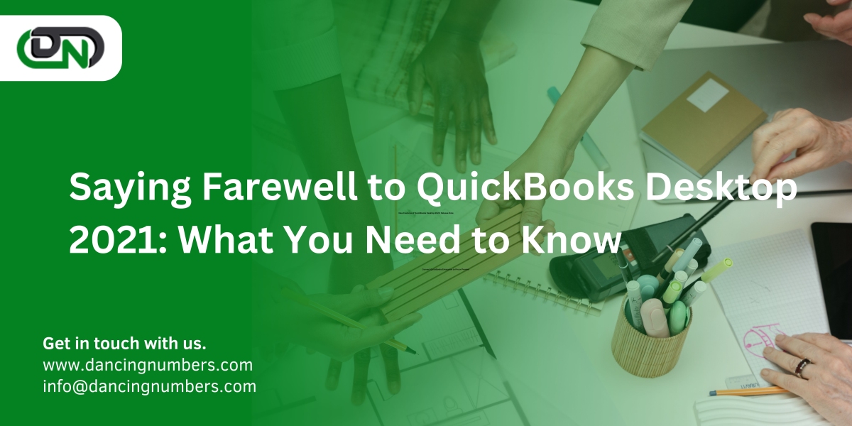 Saying Farewell to QuickBooks Desktop 2021: What You Need to Know