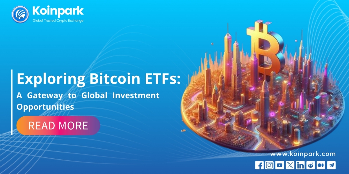Bitcoin ETFs: A Gateway to Global Investment Opportunities