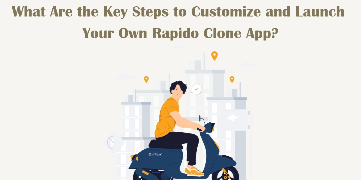 What Are the Key Steps to Customize and Launch Your Own Rapido Clone App?