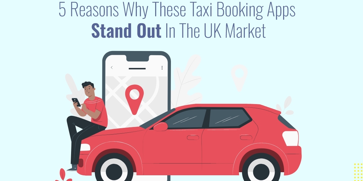 5 Reasons Why These Taxi Booking Apps Stand Out in the UK Market