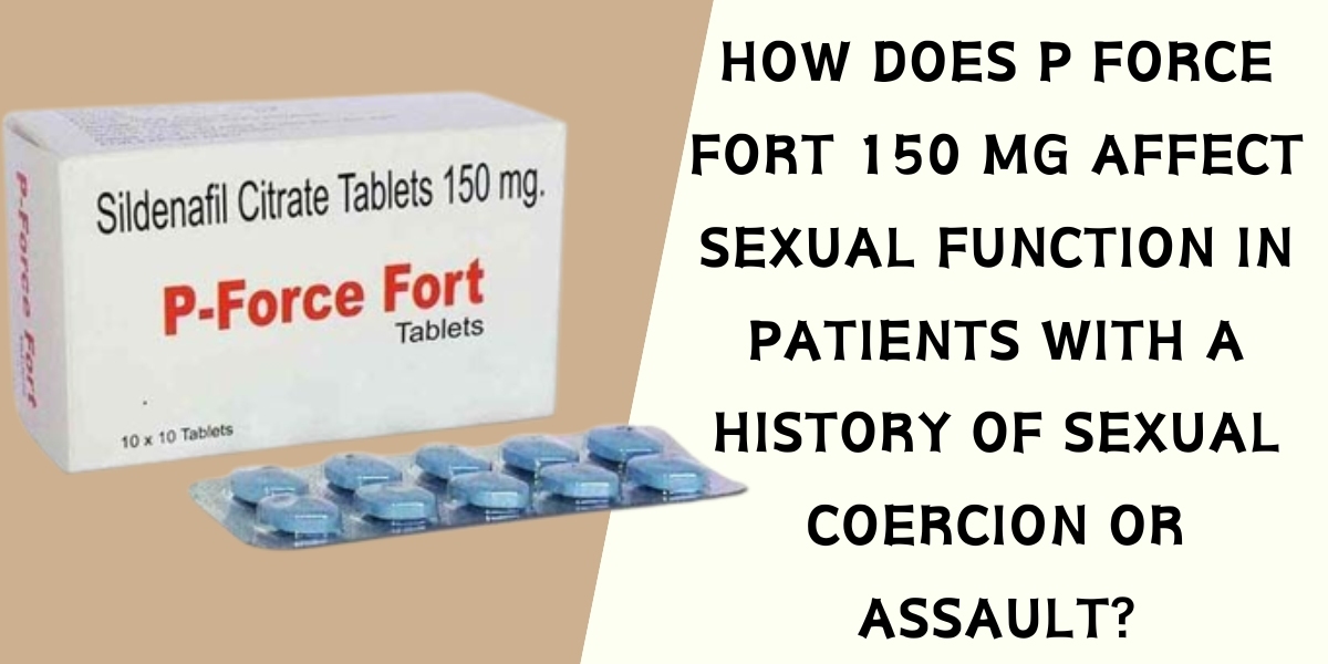 How does P Force Fort 150 Mg affect sexual function in patients with a history of sexual coercion or assault?