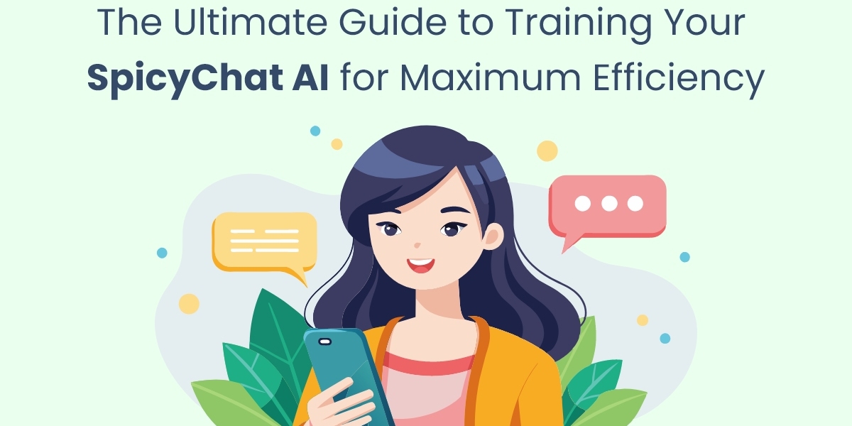 The Ultimate Guide to Training Your SpicyChat AI for Maximum Efficiency